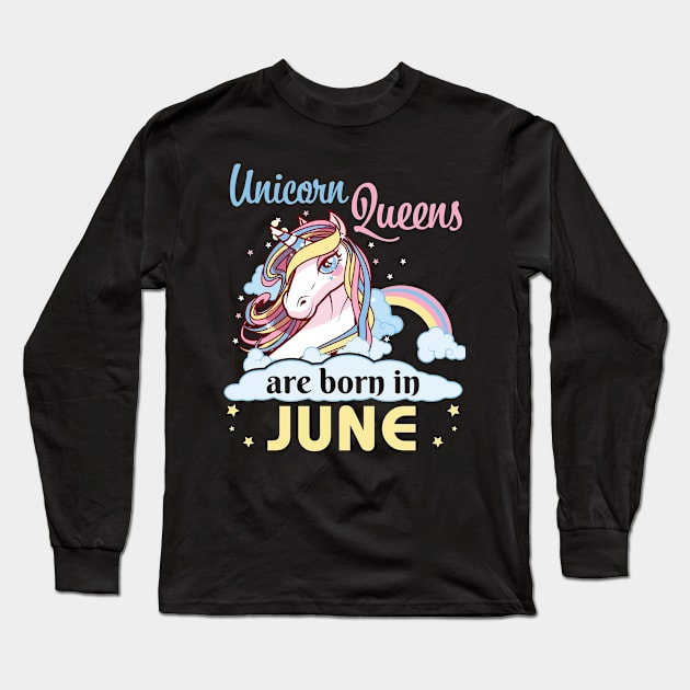 Unicorns Queens Are Born In June Happy Birthday To Me Mom Nana Aunt Sister Daughter Wife Niece Long Sleeve T-Shirt by joandraelliot